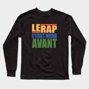 LE RAP C'ETAIT MIEUX AVANT Long Sleeve T-Shirt